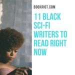 11 Black Sci Fi Authors To Read Right Now - 11