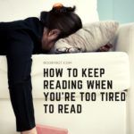 How To Keep Reading When You re Too Tired To Read - 7