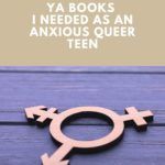 One reader reflects on the queer YA novels that she wishes she could send back to her young, anxious self. | YA | young adult books | queer | LGBT