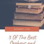 3 of the Best YA Orpheus and Eurydice Retellings - 30