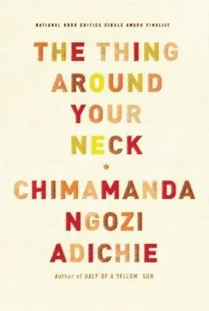 The Thing Around Your Neck by Chimamanda Ngozi Adichie. Link: https://i.gr-assets.com/images/S/compressed.photo.goodreads.com/books/1320413162l/5587960.jpg