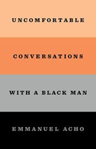 Uncomfortable Conversations with a Black Man