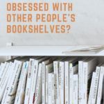 Why Are We Obsessed With Other People s Bookshelves  - 14