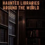 5 of the Most Haunted Libraries Around the World - 97