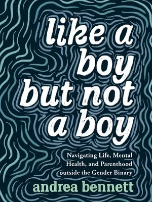 Like a Boy But Not a Boy by Andrea Bennett cover