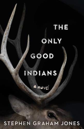 cover image of The Only Good Indians by Stephen Graham Jones, featuring deer antlers