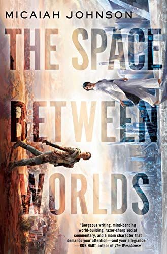 cover of The Space Between Worlds by Micaiah Johnson; image of Black woman walking sideways down the cover across from alternative version of herself