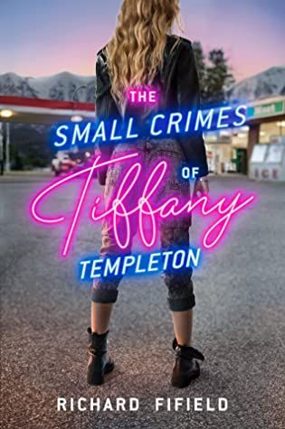 The Small Crimes of Tiffany Templeton by Richard Fifield