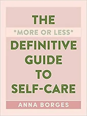 The More or Less Definitive Guide to Self-Care cover