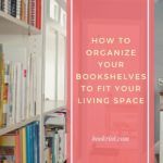 How to Organize Your Bookshelves to Fit Your Living Space - 48