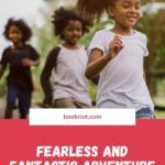 Fearless and Fantastic Adventure Books for Kids - 26