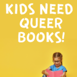 Saying It Louder for the People in the Back  Kids NEED Queer Books - 23