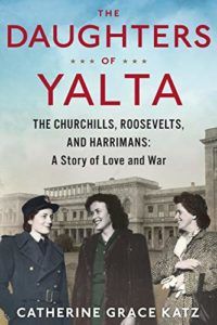 The Daughters of Yalta: The Churchills, Roosevelts, and Harrimans: A Story of Love and War