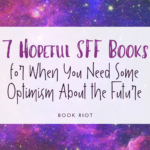 7 Hopeful SFF Books  for When You Need Some Optimism - 46