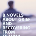 8 of the Best Novels About Grief and Recovering From Trauma - 95