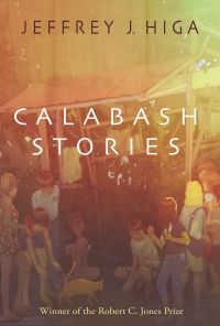 Calabash Stories by Jeffrey J. Higa