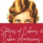 Stories of Cubans and Cuban Americans - 50