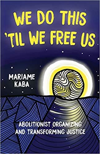 We Do This 'Til We Free us by Mariame Kaba