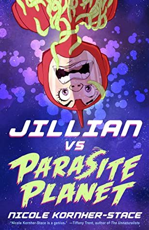 cover of Jillian vs Parasite Planet by Nicole Kornher-Stace; illustration of a young girl in a red space suit being swarmed by green worms
