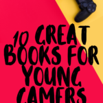 10 of the Best Books for Young Gamers - 74