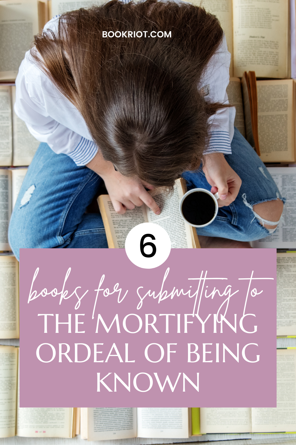 6 Books for Submitting to the Mortifying Ordeal of Being Known