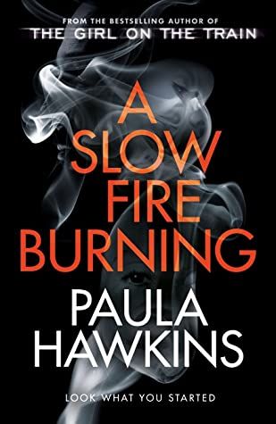 A Slow Fire Burning by Paula Hawkins