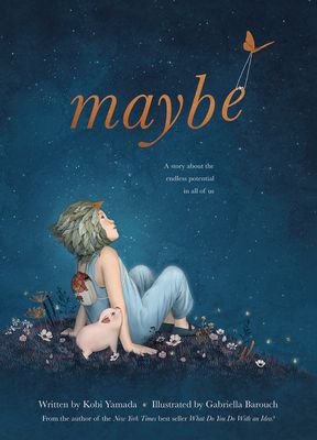 book cover of Maybe: A Story About the Endless Potential in All of Us by Kobi Yamada, illustrated by Gabriella Barouch