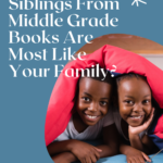 Quiz  Which Siblings in Middle Grade Books Are Most Like Your Family  - 78