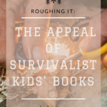 Roughing It  The Appeal of Survivalist Books for Kids - 99