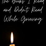 The Books I Read and Didn't Read While Grieving