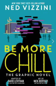 cover image of Be More Chill: The Graphic Novel by Ned Vizzini, David Levithan, and illustrated by Nick Bertozzi 