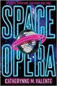 cover of "space opera" by catherynne M Valente