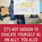 It s Not Enough To Educate Yourself as an Ally  You Also Have To Teach  - 30