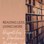 Reading Less  Living More  Dispatches From a Pandemic Reading Life - 31