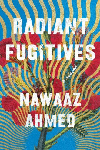Cover of Radiant Fugitives by Nawaaz Ahmed
