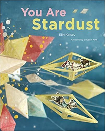 You are Stardust by Elin Kelsey, illustrated by Soyeon Kim