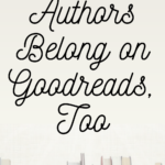 Authors Belong on Goodreads  Too - 74