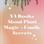 YA Books About Plant Magic and Family Secrets - 62