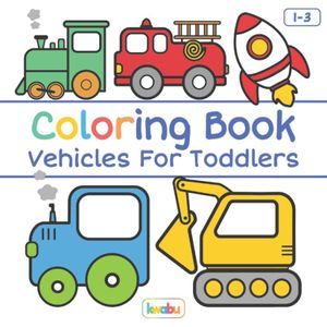 Coloring Book Vehicles for Toddlers by Kwabu with illustration of a tractor, firetruck, spaceship, car, and digger on the front