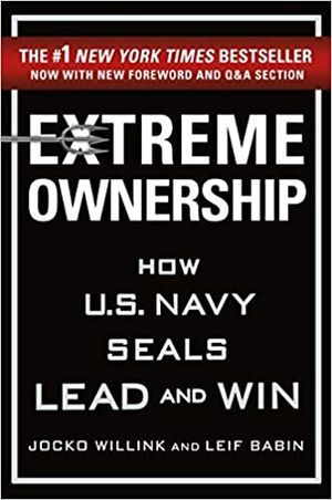 Extreme Ownership: How U.S. Navy SEALs Lead and Win