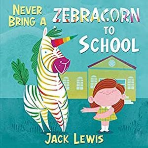Never Bring a Zebracorn to School