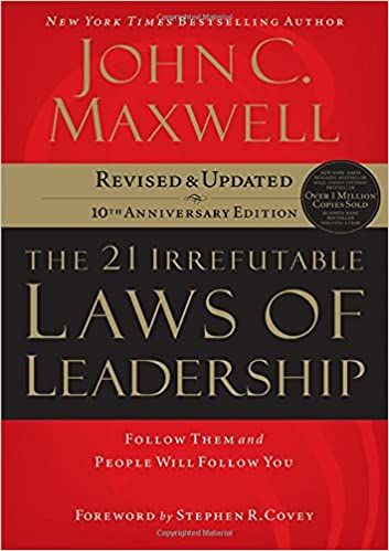 The 21 Irrefutable Laws of Leadership: Follow Them and People Will Follow You 