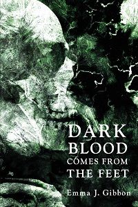 Dark Blood Comes from the Feet by Emma J. Gibbon book cover