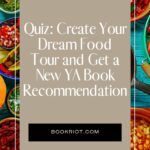 Quiz  Create Your Dream Food Tour and We ll Recommend a New YA Book - 34