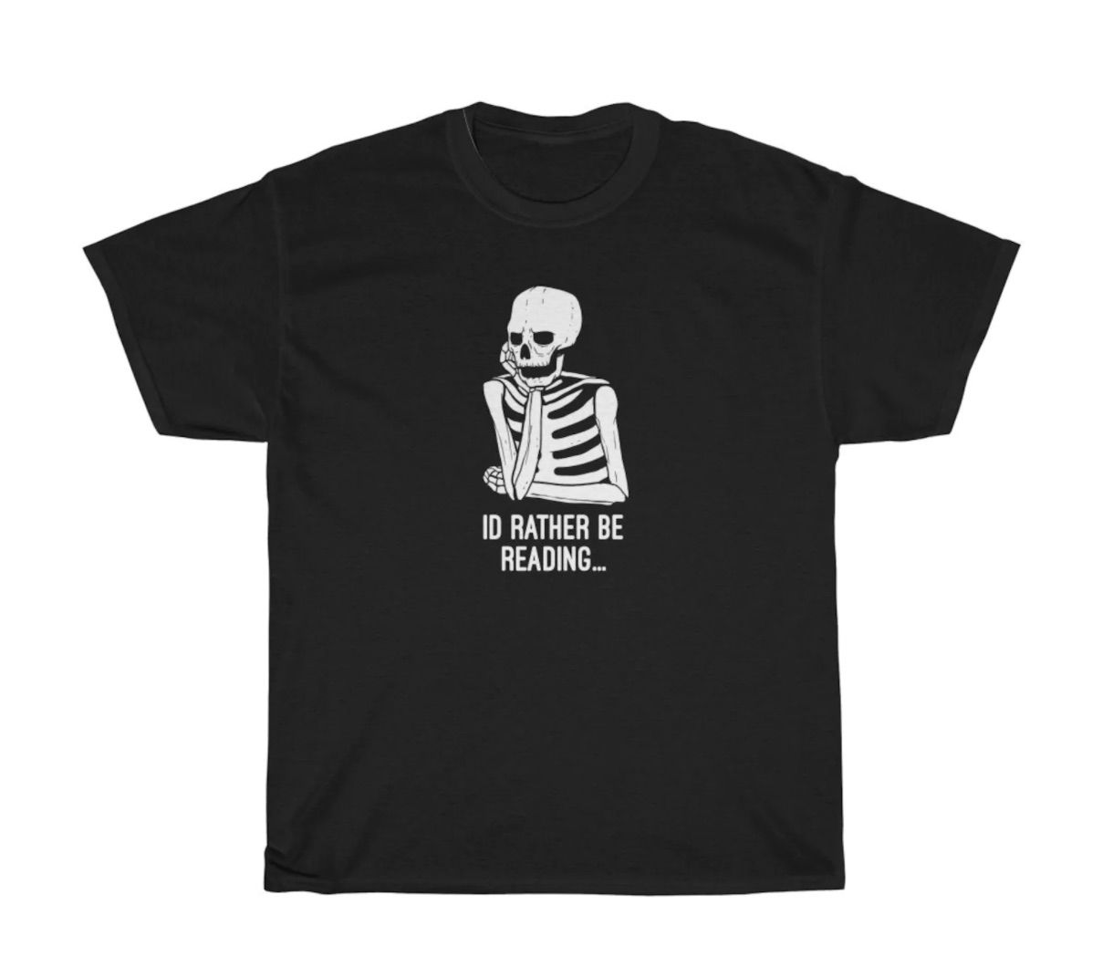 Black t-shirt with a white skeleton in the center. Beneath the skeleton are the words I'd Rather Be Reading. 