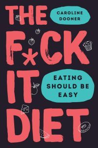 The F*ck It Diet by Caroline Dooner