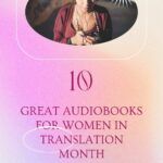 10 More Audiobooks for Women in Translation Month - 22