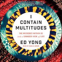A graphic of the cover of I Contain Multitudes: The Microbes Within Us and a Grander View of Life by Ed Yong
