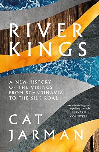 River Kings A New History Of The Vikings From Scandinavia To The Silk 