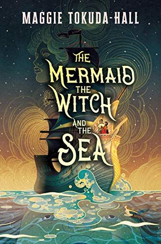 The Mermaid, the Witch, and the Sea by Maggie Tokuda-Hal Book Cover